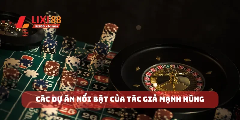 Tác Giả Mạnh Hùng Người Đưa Lixi88 Đến Đỉnh Cao Thành Công 3 Các dự án nổi bật của tác giả Mạnh Hùng