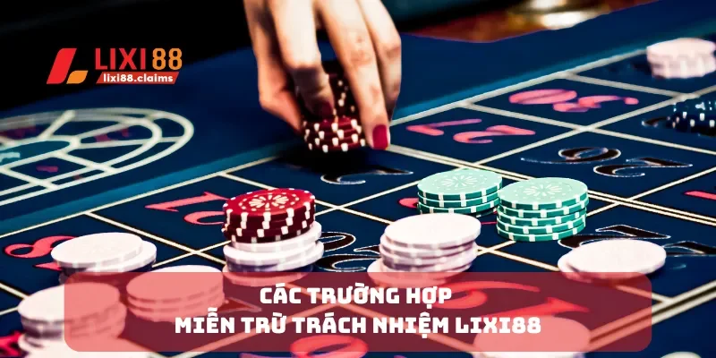 Miễn Trừ Trách Nhiệm Lixi88 Những Điều Người Chơi Cần Biết 2 Các trường hợp miễn trừ trách nhiệm Lixi88