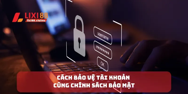 Chính Sách Bảo Mật Lixi88 Đảm Bảo An Toàn Cho Người Chơi 3 Cách bảo vệ tài khoản cùng chính sách bảo mật