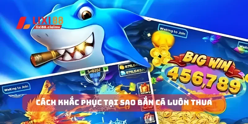 Cách Chơi Bắn Cá Xèng và Cơ Hội Trúng Thưởng Lớn Tại Lixi88 6 Cách khắc phục tại sao bắn cá luôn thua