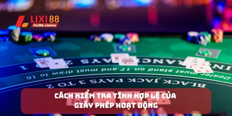 Giấy Phép Hoạt Động Lixi88 Đảm Bảo Uy Tín và Pháp Lý 3 Cách kiểm tra tính hợp lệ của giấy phép hoạt động