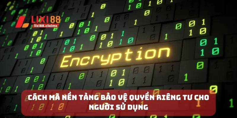 Quyền Riêng Tư Lixi88 Cam Kết Bảo Mật Thông Tin Người Dùng 2 Cách mà nền tảng bảo vệ quyền riêng tư cho người sử dụng