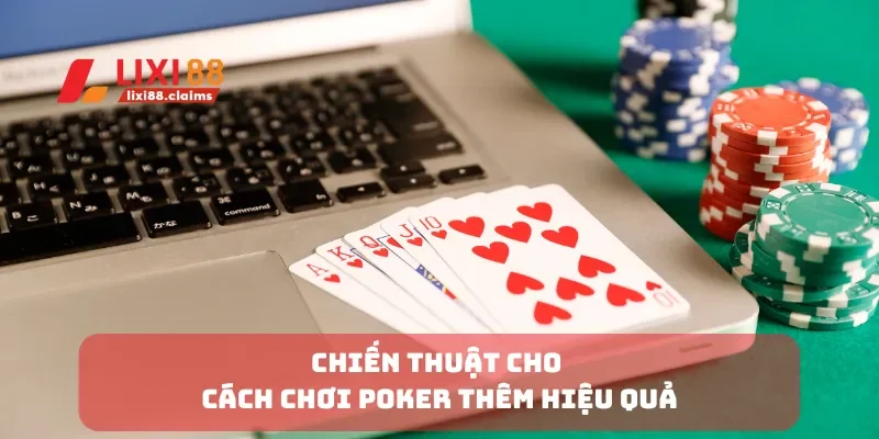 Tìm Hiểu Quy Tắc và Cách Chơi Bài Binh Xập Xám Dễ Hiểu 6 Chiến thuật cho cách chơi poker thêm hiệu quả