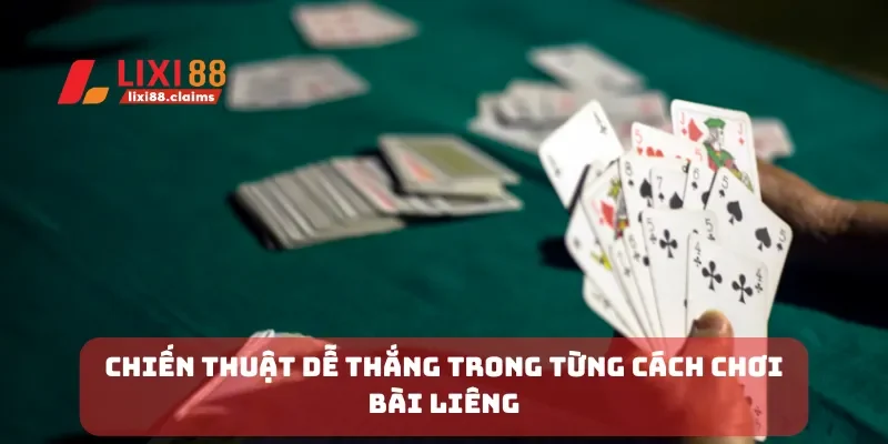 Chiến thuật dễ thắng trong từng cách chơi bài liêng