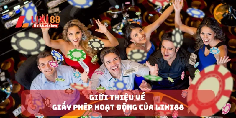 Giấy Phép Hoạt Động Lixi88 Đảm Bảo Uy Tín và Pháp Lý 1 Giới thiệu về giấy phép hoạt động của Lixi88