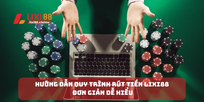 Cách Rút Tiền Lixi88 Đơn Giản và Nhanh Gọn Cho Người Mới 2 Hướng dẫn quy trình rút tiền Lixi88 đơn giản dễ hiểu