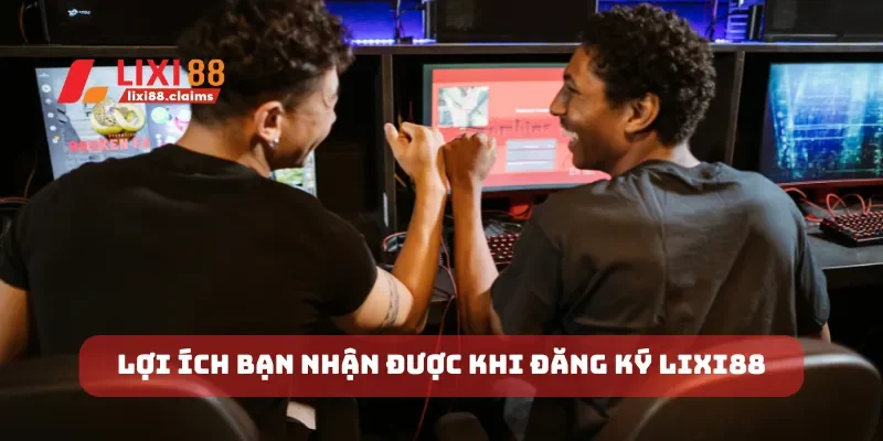 Cách Đăng Ký Lixi88 Nhanh Chóng và Đơn Giản Nhất 2025 1 Lợi ích bạn nhận được khi đăng ký Lixi88