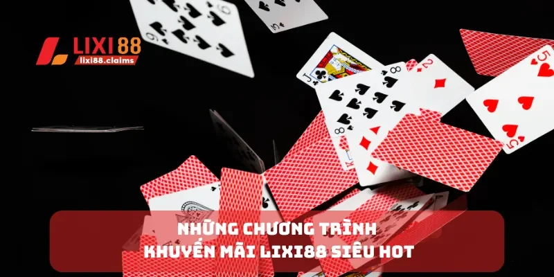 Khuyến Mãi Lixi88 Mới Nhất Cập Nhật Các Ưu Đãi Hấp Dẫn 1 Những chương trình khuyến mãi Lixi88 siêu hot