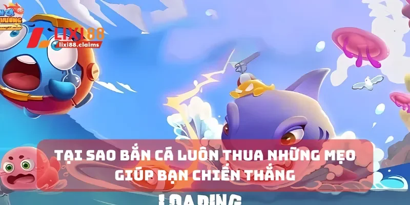 tại sao bắn cá luôn thua