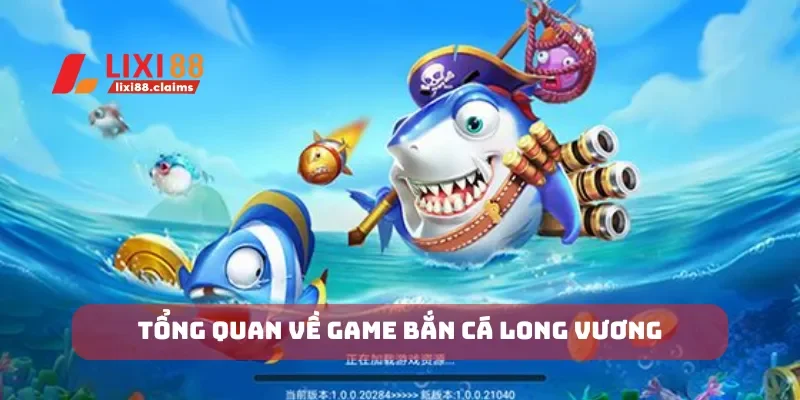 Cách Chơi Bắn Cá Xèng và Cơ Hội Trúng Thưởng Lớn Tại Lixi88 4 Tổng quan về game bắn cá long vương